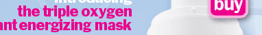 introducing the triple oxygen energizing mask